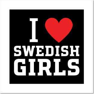 i love swedish girls Posters and Art